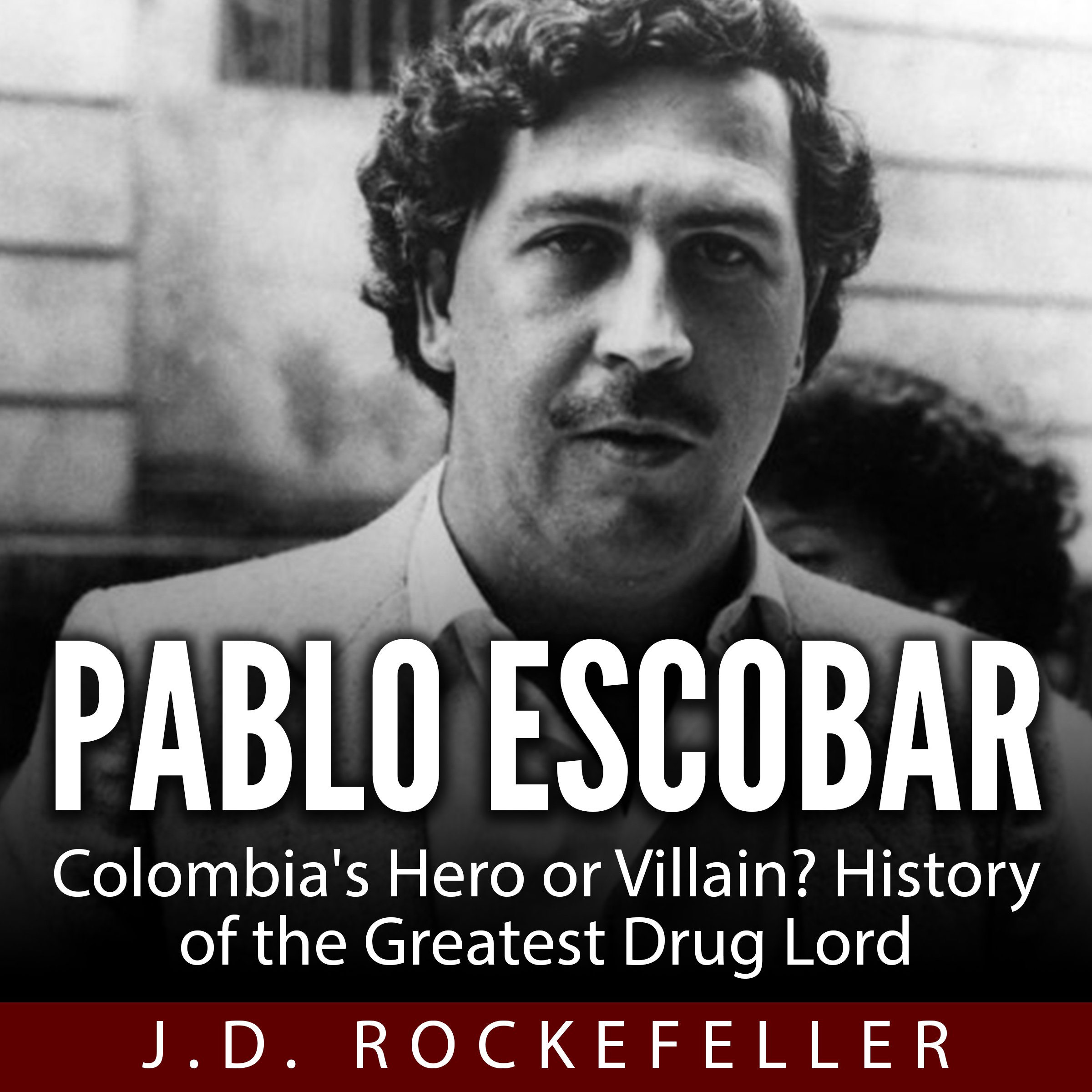 Pablo Escobar: Colombia's Hero or Villain?