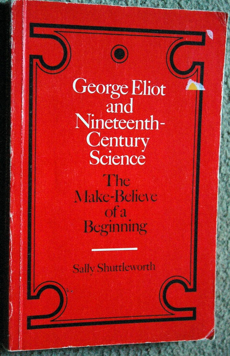 George Eliot and Nineteenth-Century Science: The Make-Believe of a Beginning (Landmarks of World Literature) (Landmarks of World Literature (Paperback))