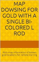 Map Dowsing For Gold With A Single Bi-colored L Rod: With map information of known gold locations for remote training