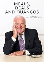 Meals, Deals & Quangos - The Life of Sir Garry Hawkes CBE
