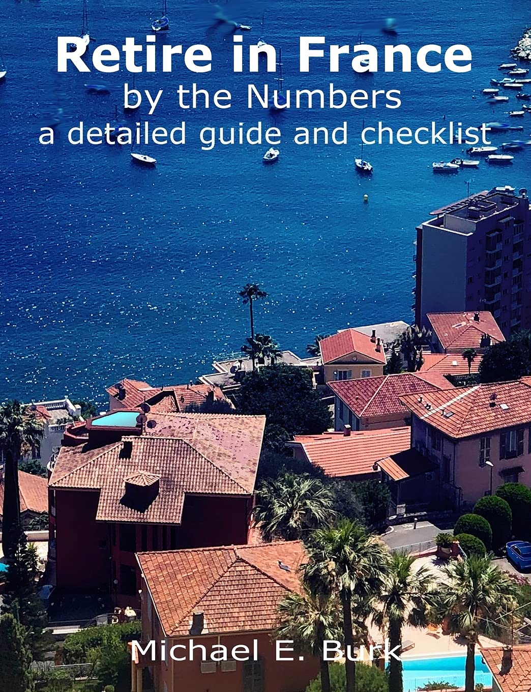 Buy Retire in France By the Numbers a detailed guide and checklist