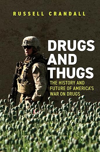 Drugs and Thugs: The History and Future of America’s War on Drugs