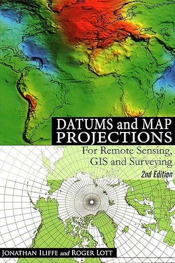 Datums and Map Projections: For Remote Sensing, GIS and Surveying by J.C. Iliffe (2008) Paperback
