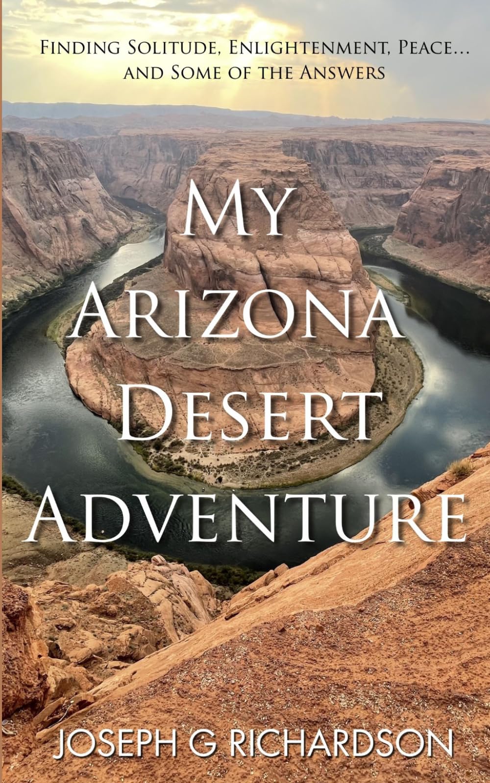 My Arizona Desert Adventure: A Latter-day Saint's Memoir of Healing and Wilderness Faith
