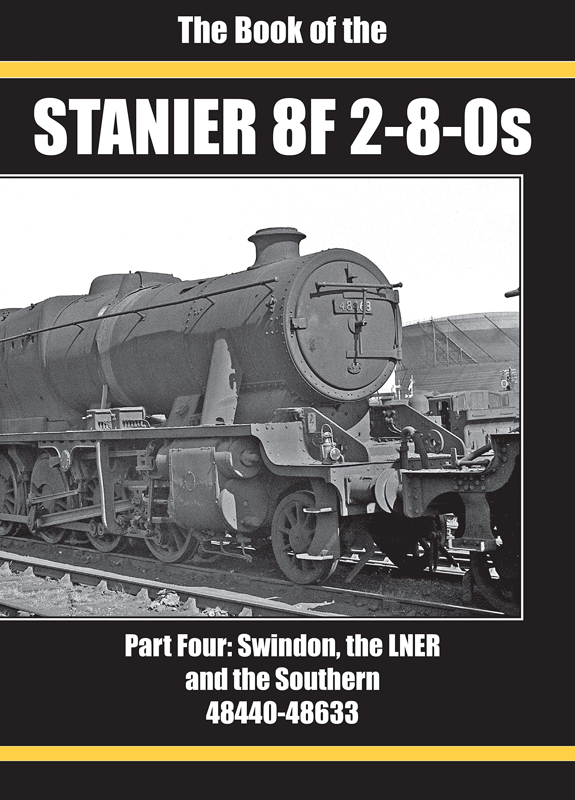 THE BOOK OF THE STANIER 8F 2-8-0S: PART FOUR: SWINDON, THE LNER AND THE SOUTHERN 4844
