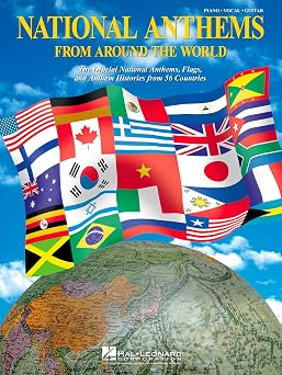 National Anthems from Around the World | Piano/Vocal/Guitar Songbook with Original-Language Lyrics and English Translations | 56 Country Anthems for Singers, Pianists, and Guitarists