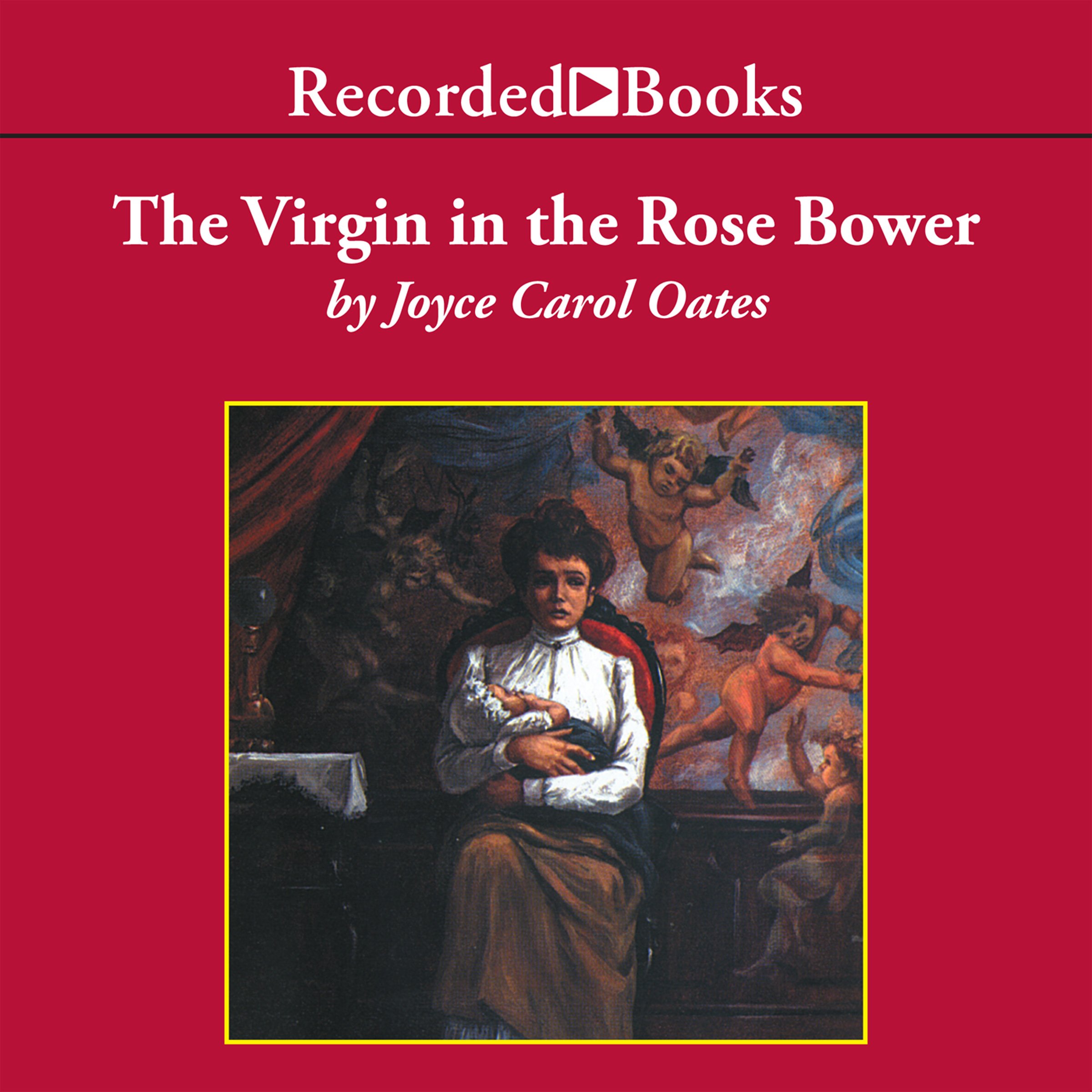 The Virgin in the Rose Bower: The Mysteries of Winterthurn, Part One