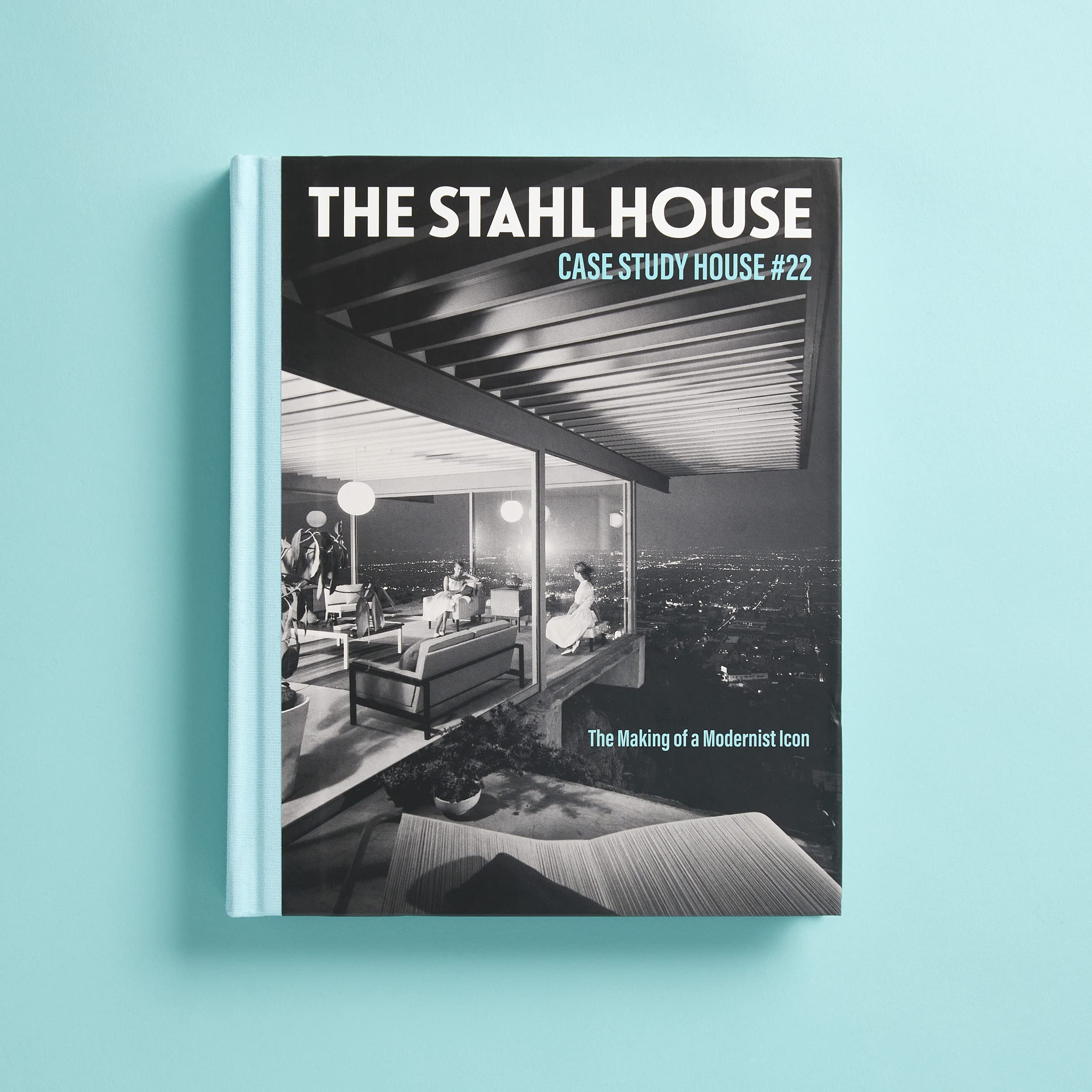 The Stahl House: Case Study House ú22: The Making of a Modernist Icon