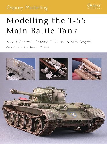 Modelling the T-55 Main Battle Tank: No. 20 (Osprey Modelling)