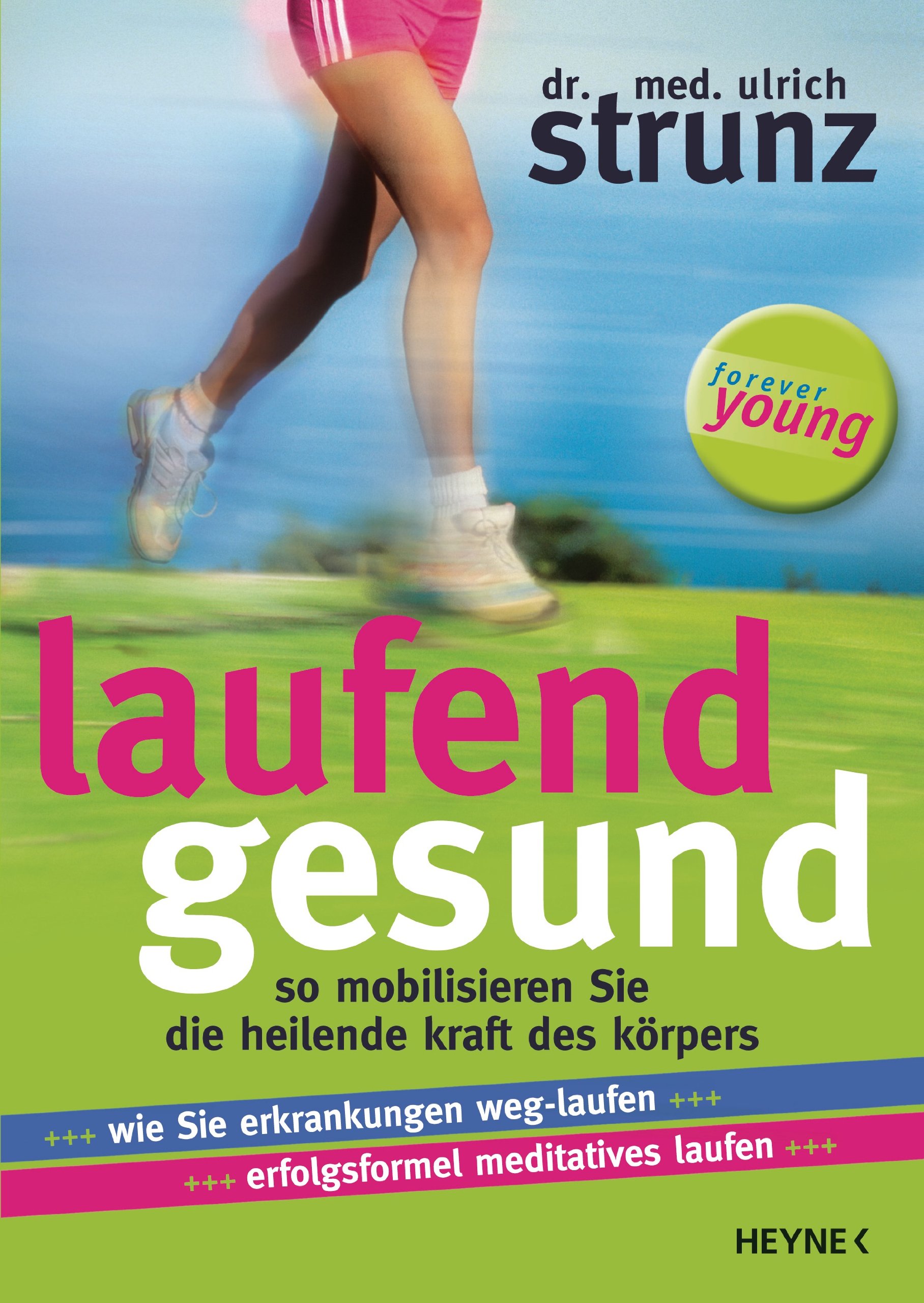 Laufend gesund: So mobilisieren Sie die heilende Kraft des Körpers Wie Sie Erkrankungen weg-laufen Erfolgsformel meditatives Laufen
