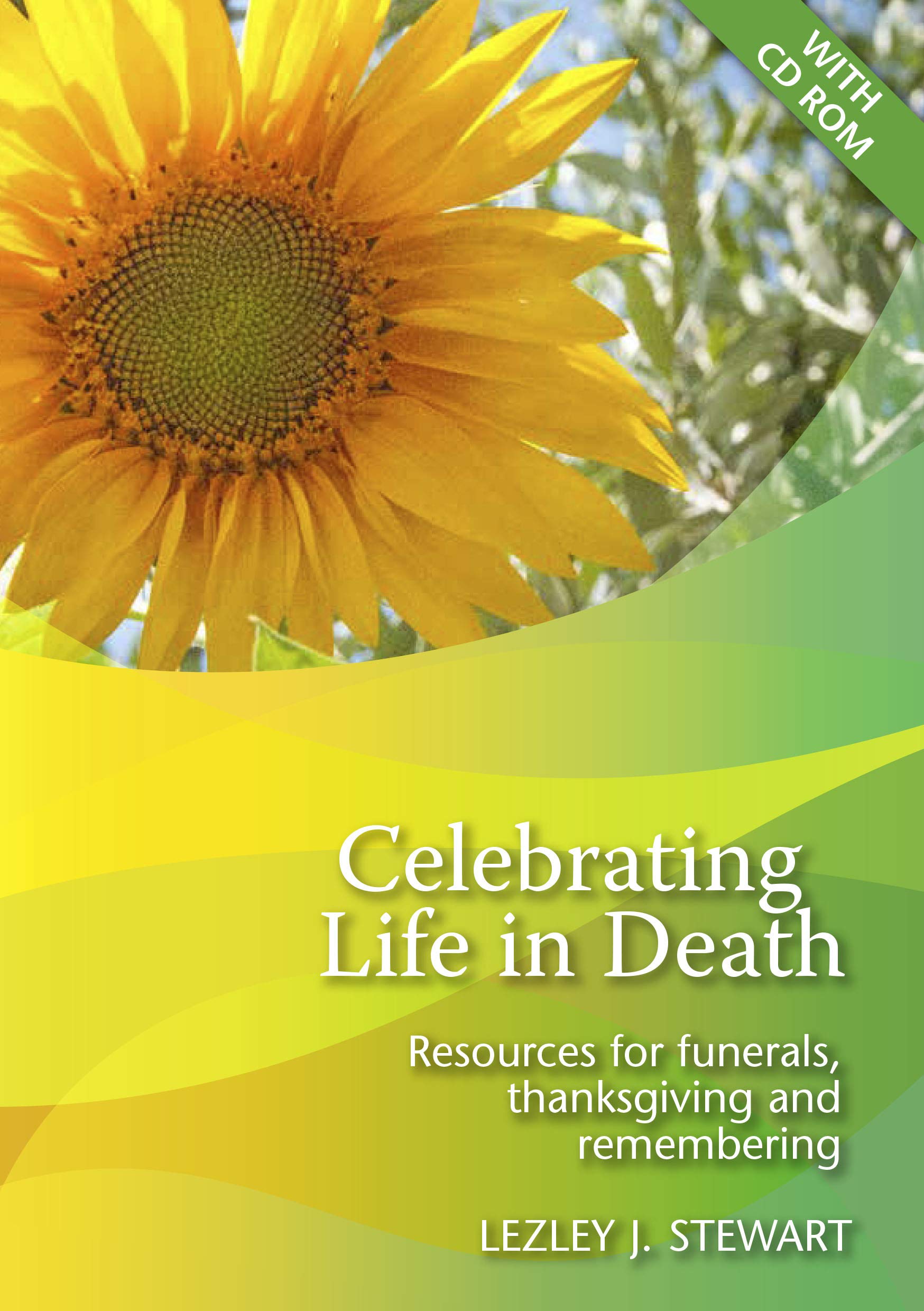 Celebrating Life in Death: Resources for funerals, thanksgiving and remembering