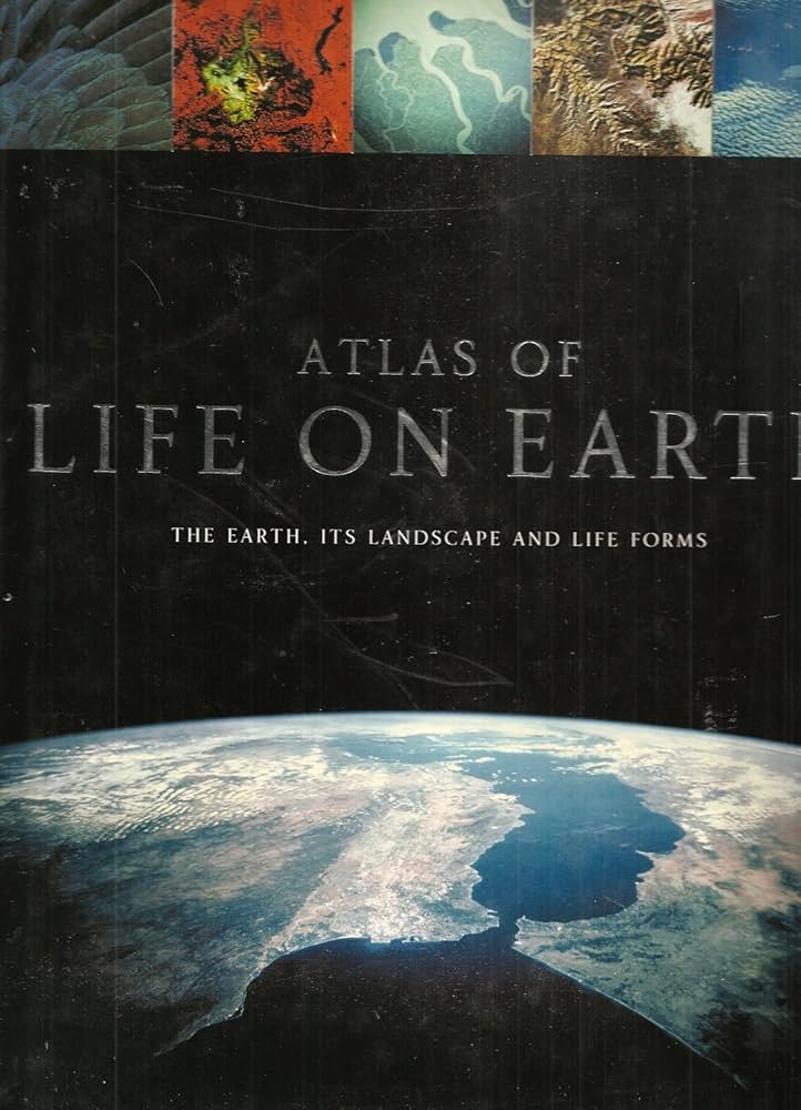 Atlas of Life on Earth: The Earth, Its Landscape and Life Forms