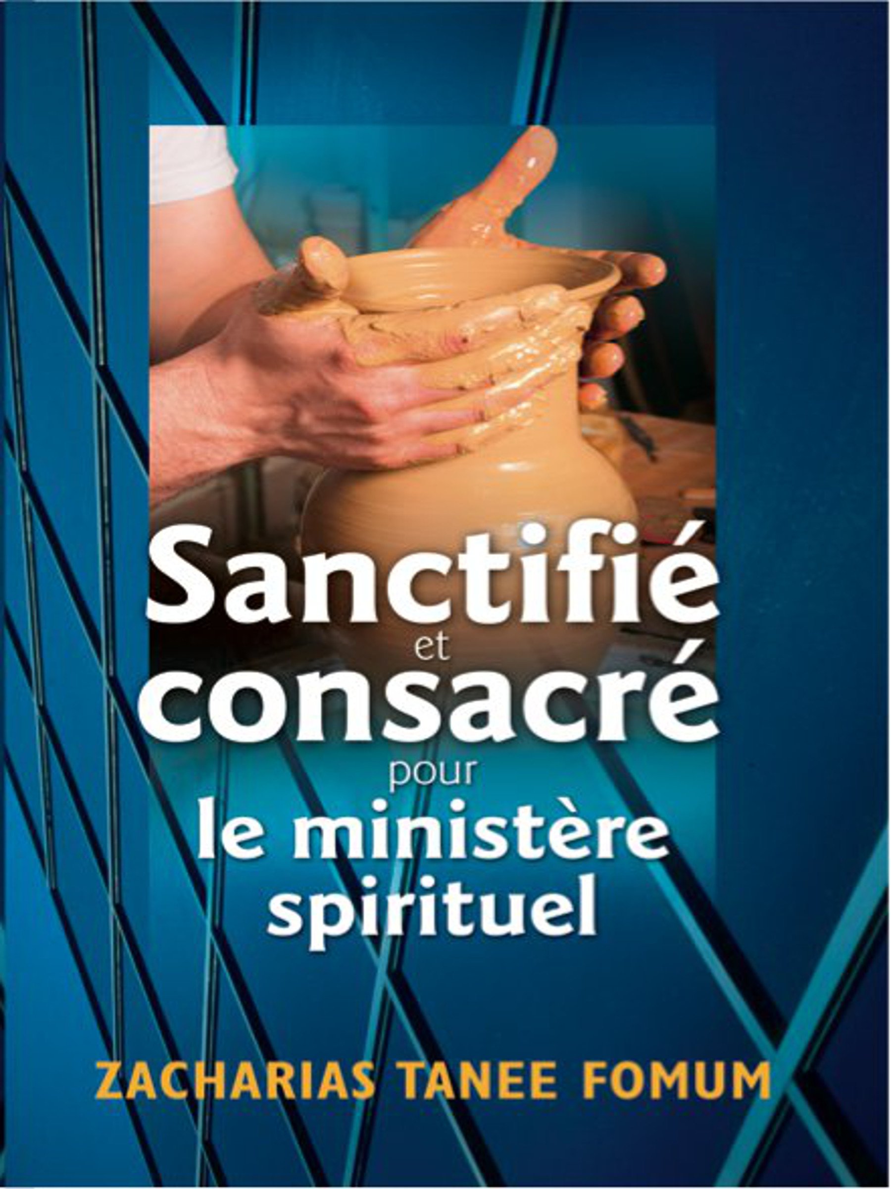 Sanctifié et Consacré Pour le Ministère Spirituel (Aide Pratique Dans la Sanctification t. 3) (French Edition)