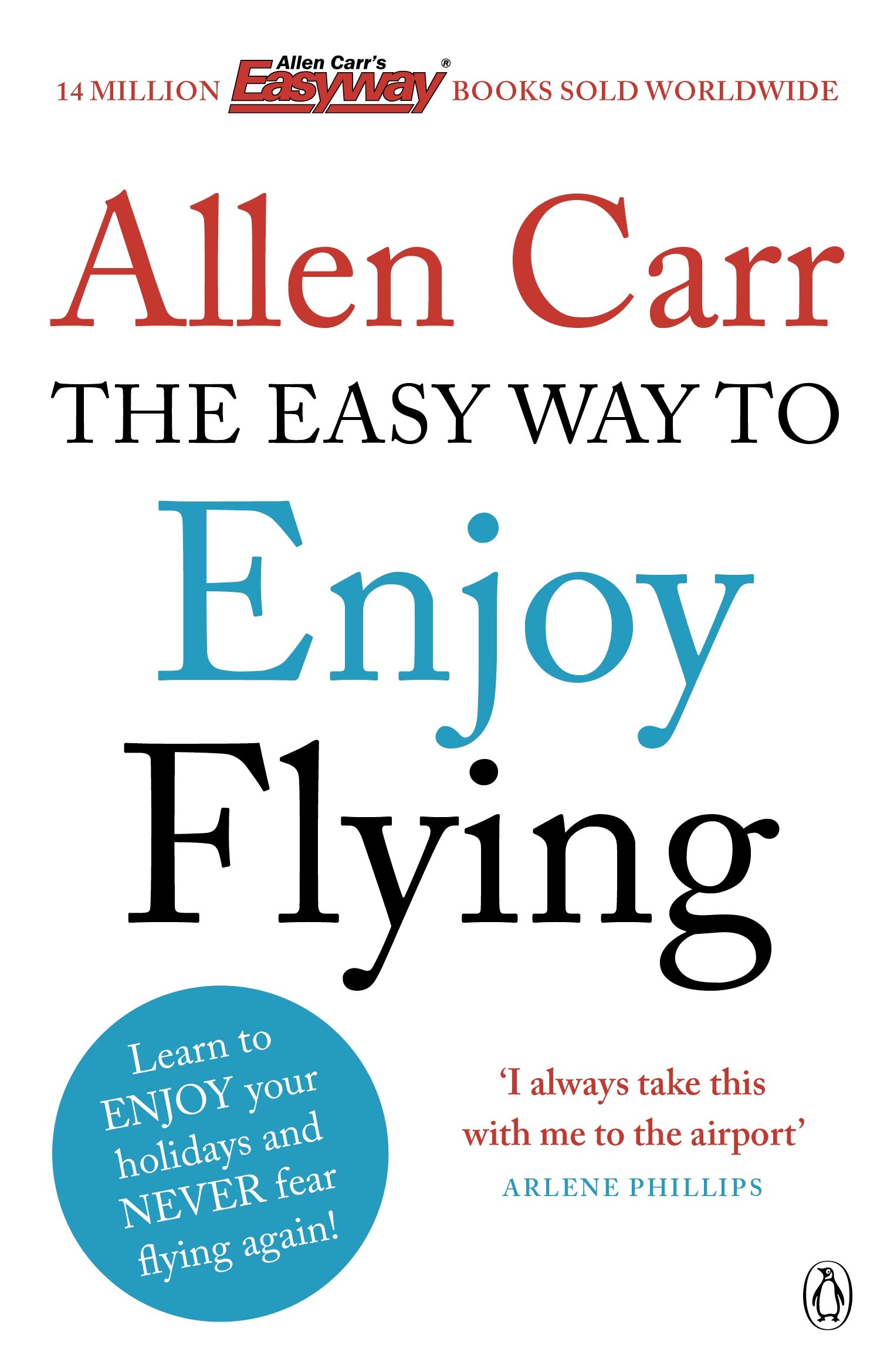 The Easy Way to Enjoy Flying: The life-changing guide to cure your fear of flying once and for all (Allen Carrs Easy Way)