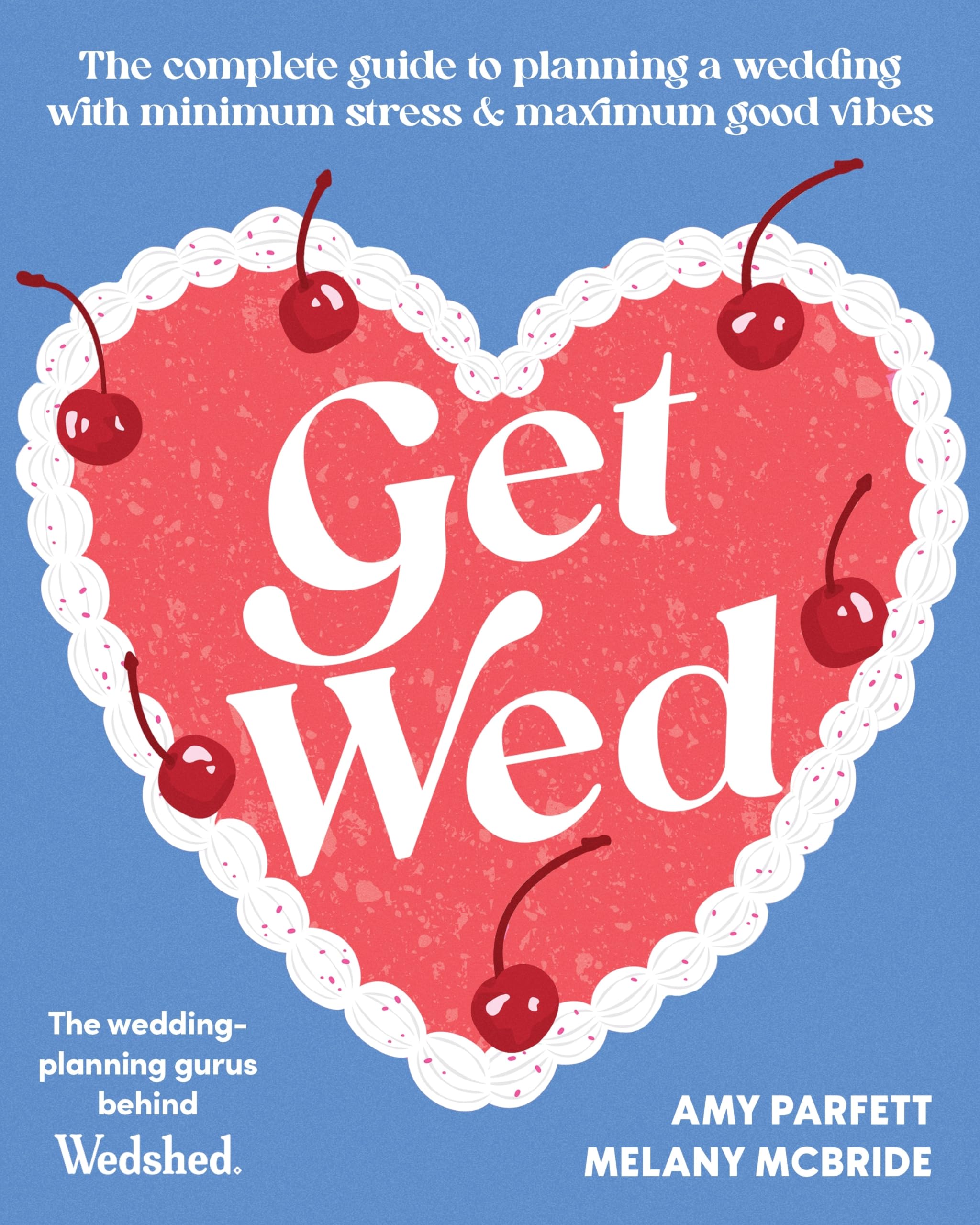 Get Wed: The complete guide to planning a wedding with minimum stress and maximum good vibes
