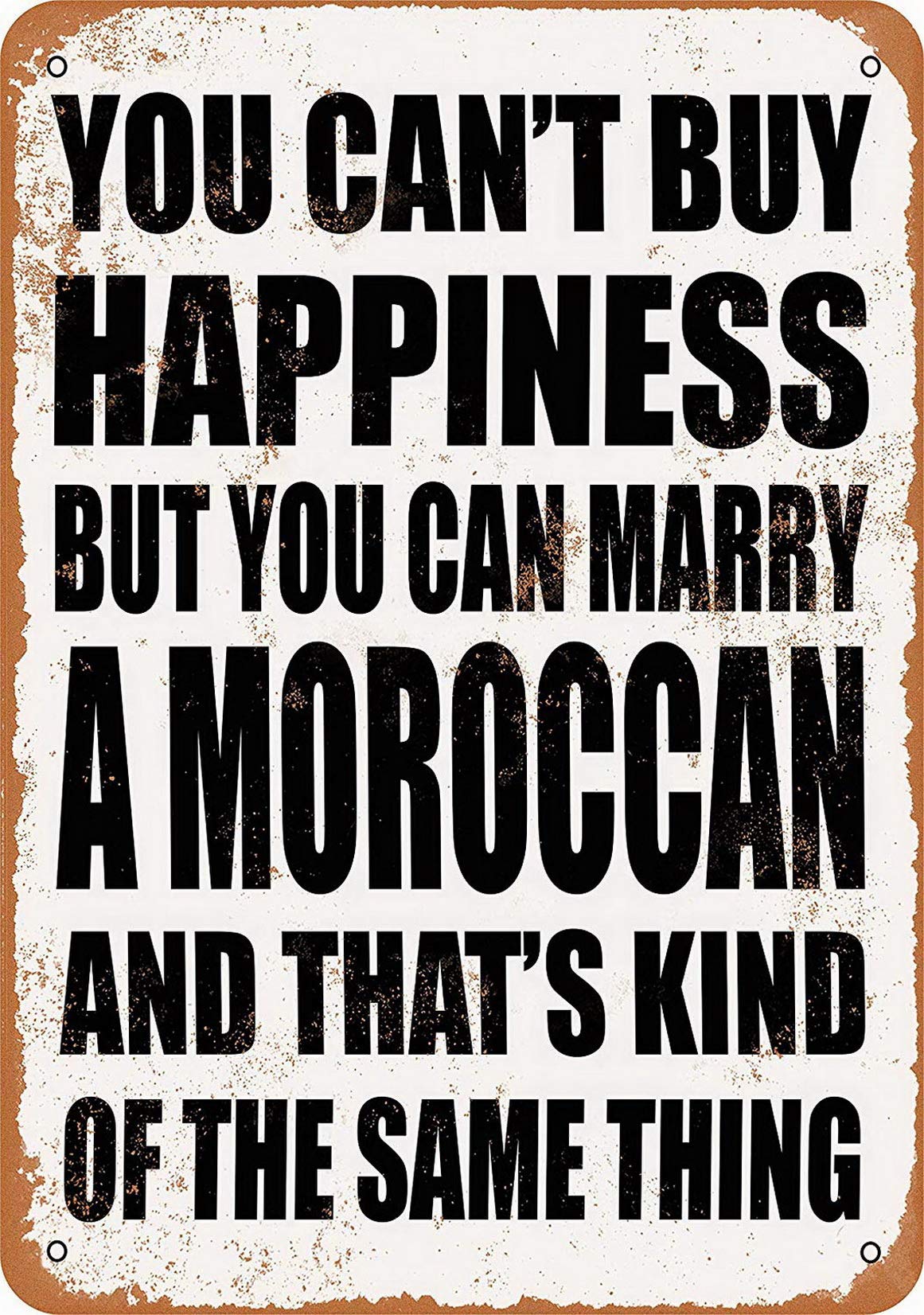 You Can'T Buy Happiness But You Can Marry A Moroccan Tin Sign 8X12 Inches