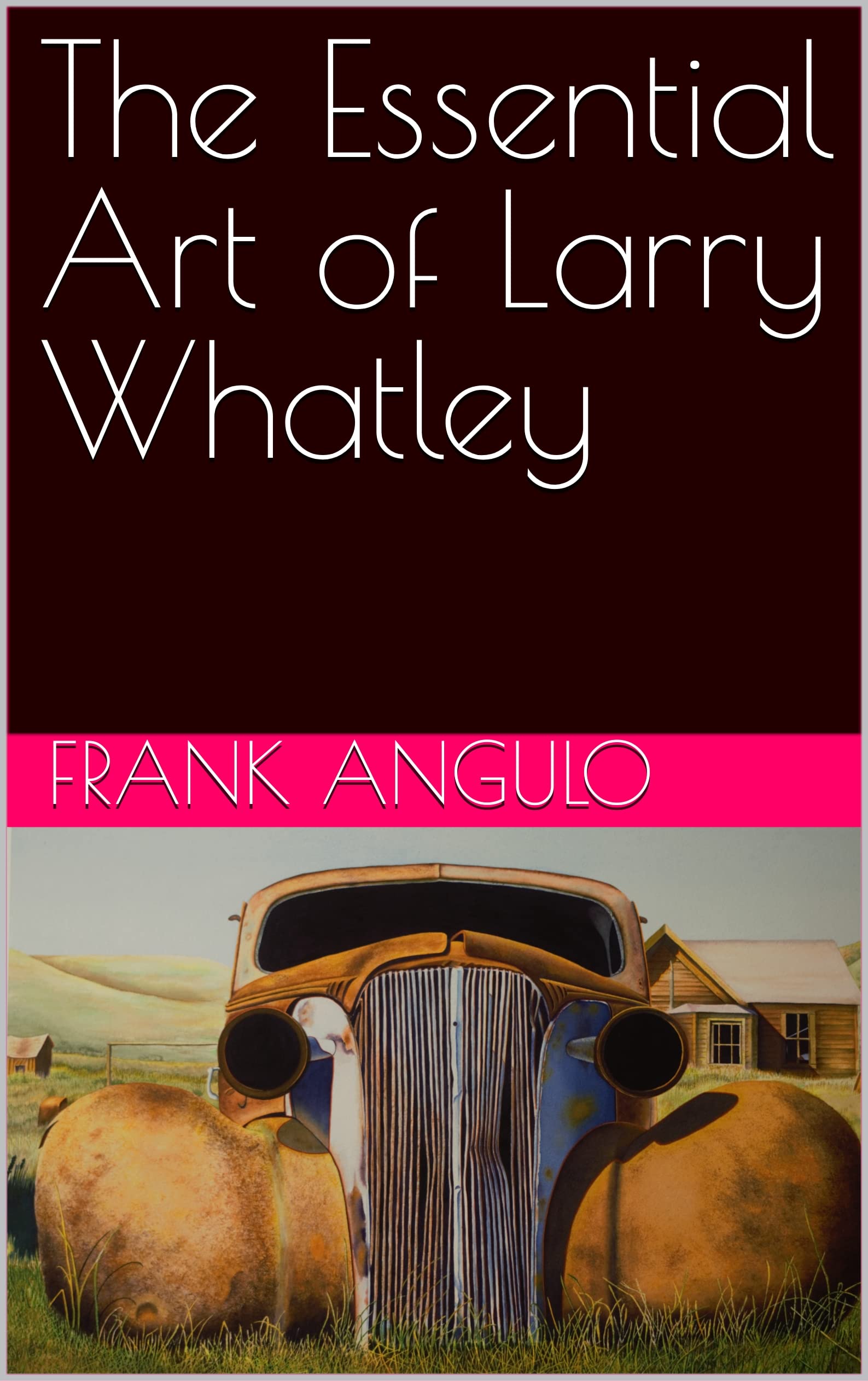 The Essential Art of Larry Whatley English Edition : anthologie peinture contemporaine