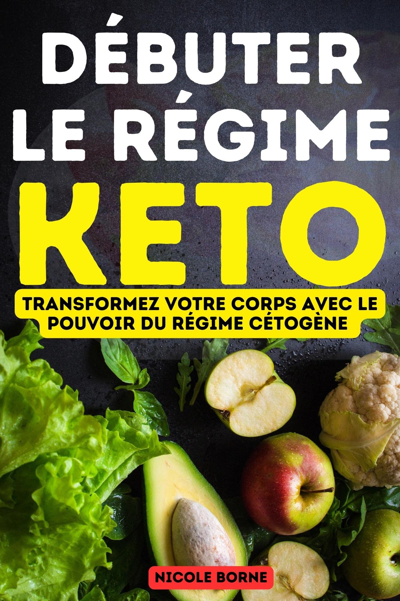 Débuter le régime keto : Transformez votre corps avec le pouvoir du régime cétogène (French Edition)