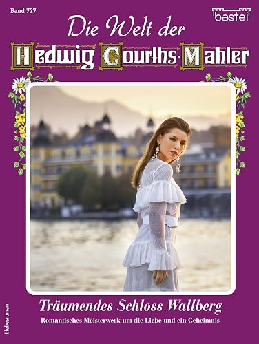 Die Welt der Hedwig Courths-Mahler 727: Träumendes Schloss Wallberg