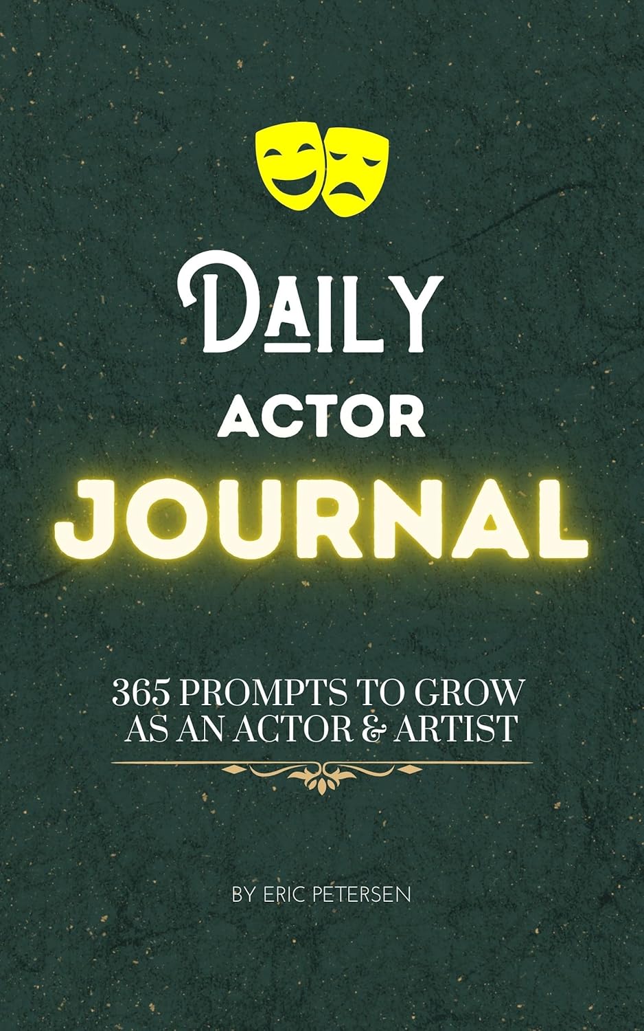 Daily Actor Journal: 365 Prompts to Grow as an Actor & Artist      [Print Replica] Kindle Edition