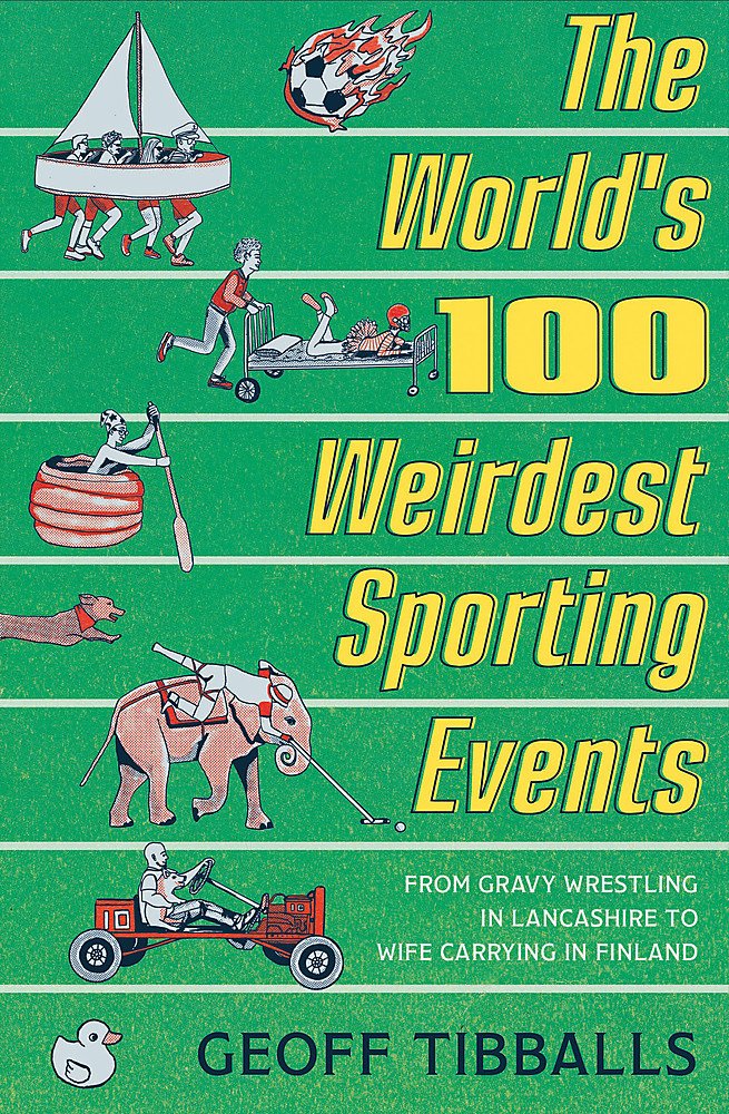 The World's 100 Weirdest Sporting Events: From Gravy Wrestling in Lancashire to Wife Carrying in Finland