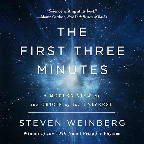 The First Three Minutes: A Modern View of the Origin of the Universe