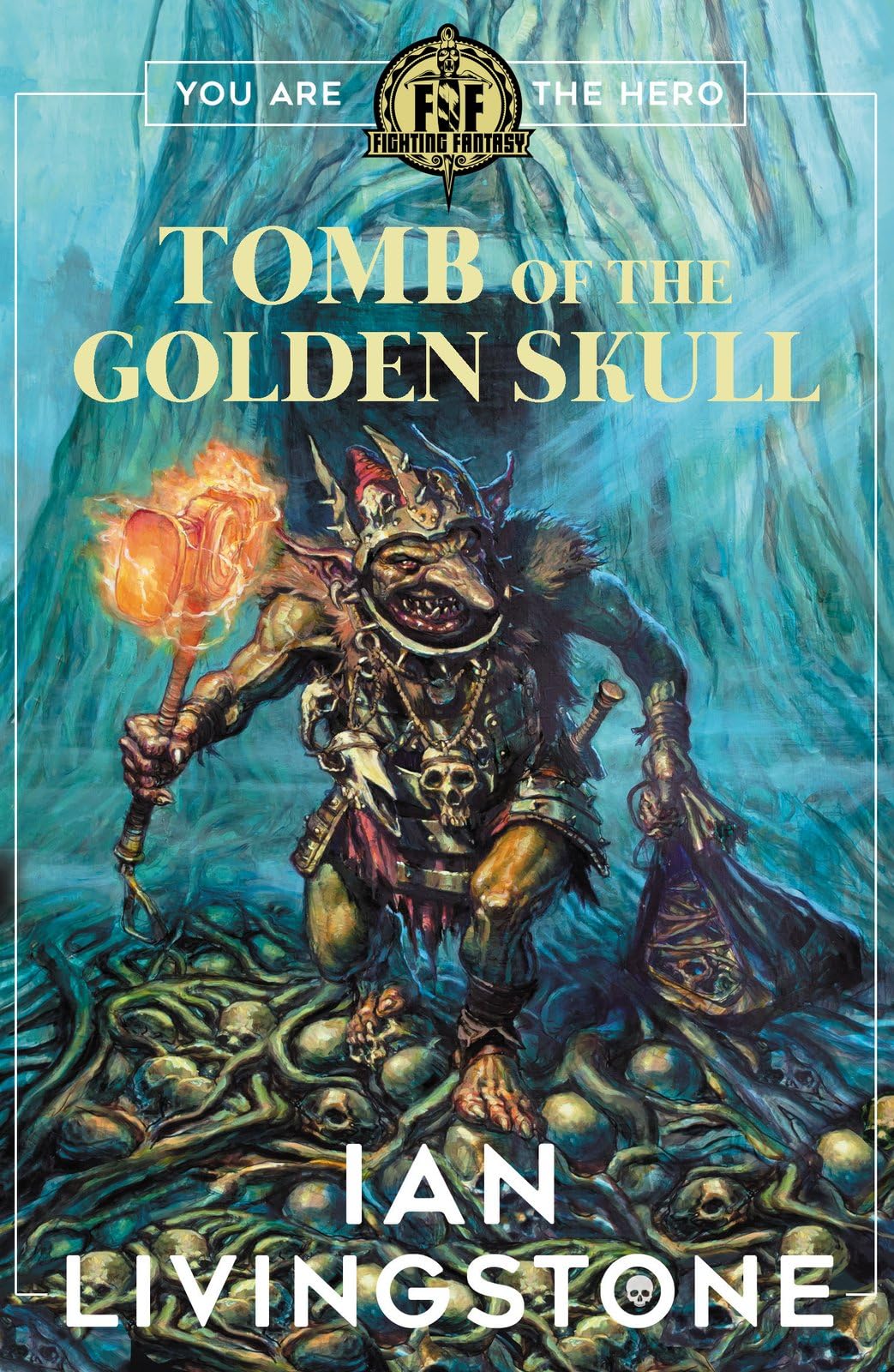 Fighting Fantasy: Tomb of the Golden Skull (the brand new book in the iconic globally bestselling series)