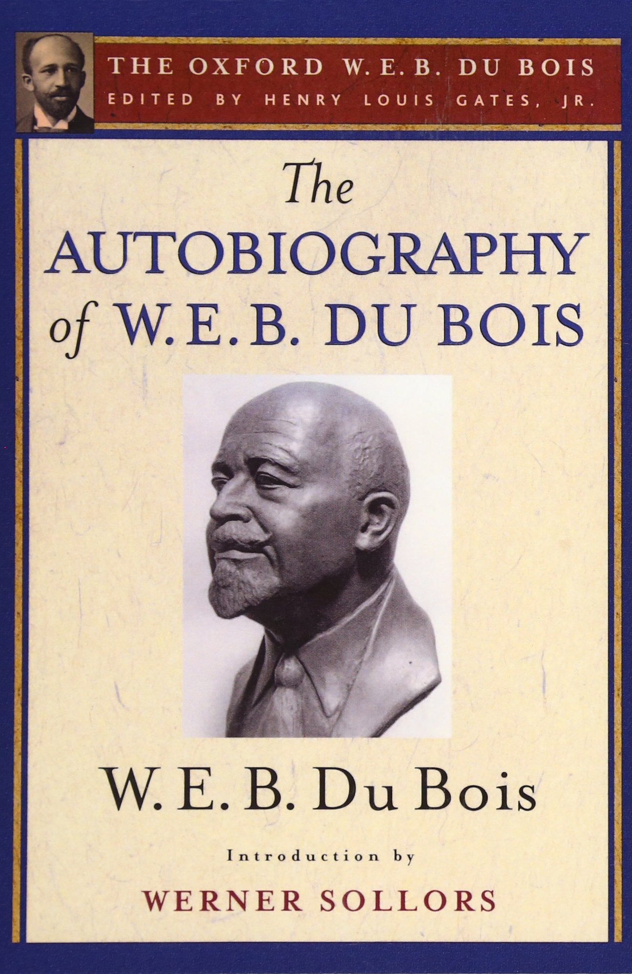 The Autobiography of W. E. B. Du Bois (The Oxford W. E. B. Du Bois): A Soliloquy on Viewing My Life from the Last Decade of Its First Century
