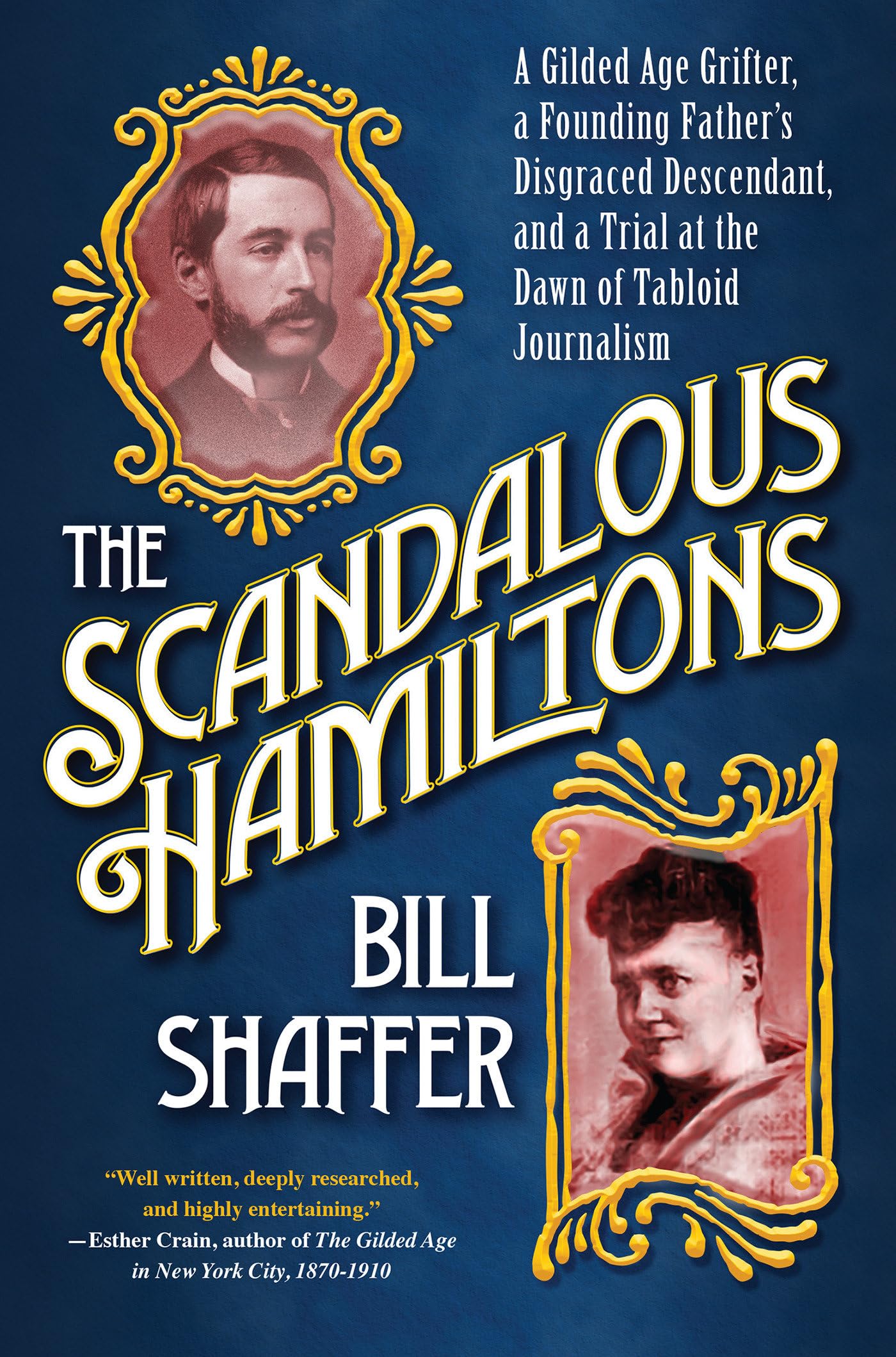 Scandalous Hamiltons, The: A Gilded Age Grifter. Shaffer, Bill**