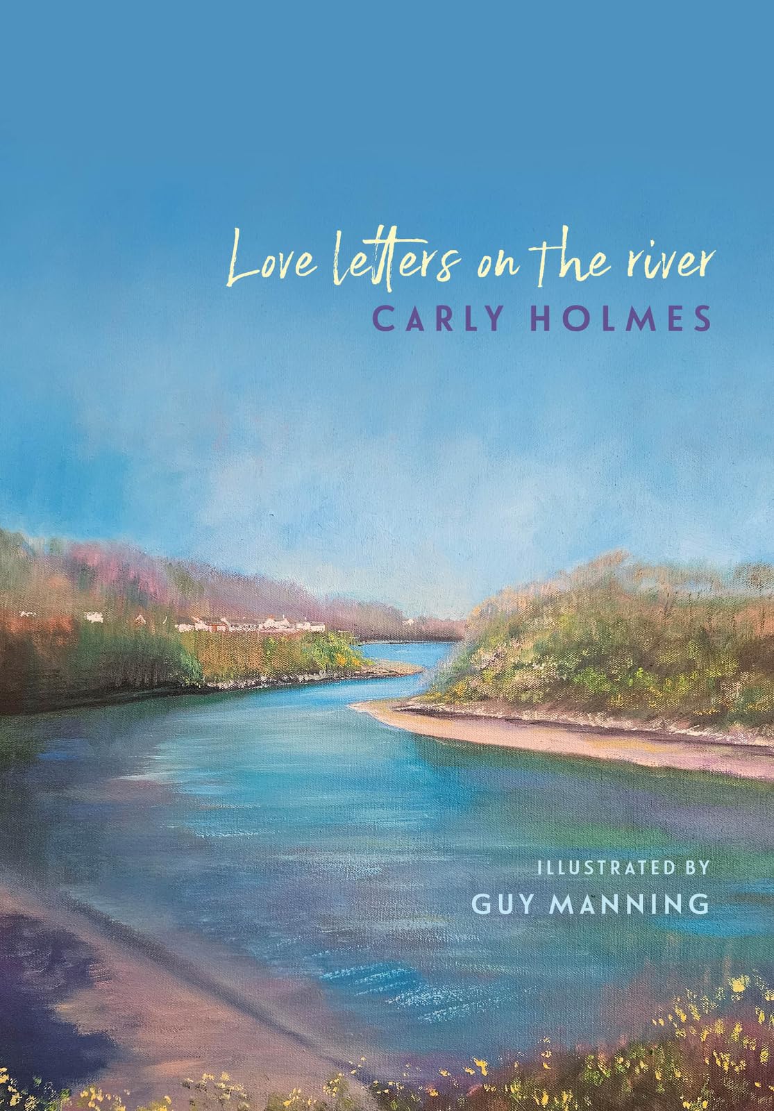 Love Letters on the River by Carly Holmes (Hardback Book)