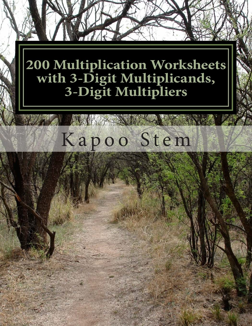 200 Multiplication Worksheets with 3-Digit Multiplicands, 3-Digit Multipliers: Math Practice Workbook (200 Days Math Multiplication Series)