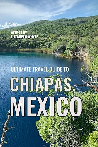 Ultimate Travel Guide to Chiapas, Mexico: A One-Way Ticket to Unforgettable Travel Bliss!: Your Step-by-Step Guide to an Extraordinary Escape! (Travel Guide Handbooks)