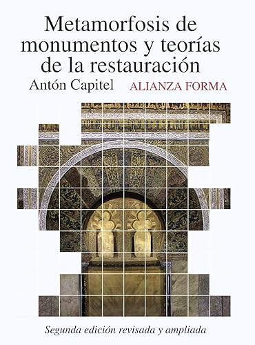 Metamorfosis de monumentos y teorías de la restauración: Segunda edición revisada y aumentada (Alianza forma (AF))