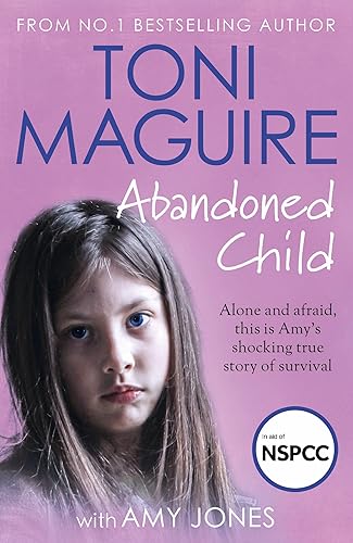 Abandoned Child: All She Wanted Was a Mother’s Love (Abuse Survivor Story, Surviving Childhood Trauma Book, Child Neglect and Rejection, Healing from Childhood Trauma)