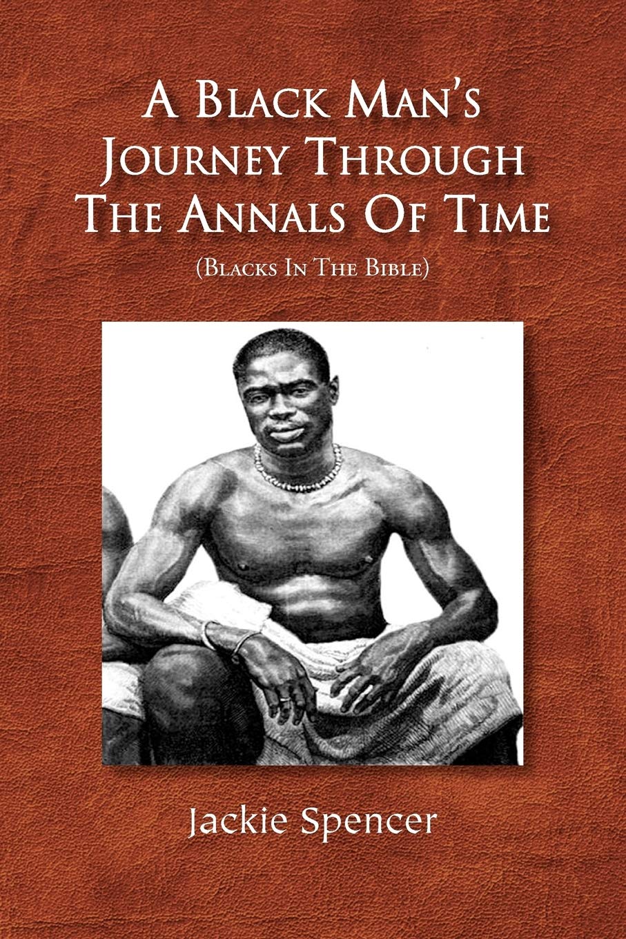 A Black Man's Journey Through the Annals of Time Blacks in the Bible A Black Man's Journey Through the Annals of Time Blacks in the Bible