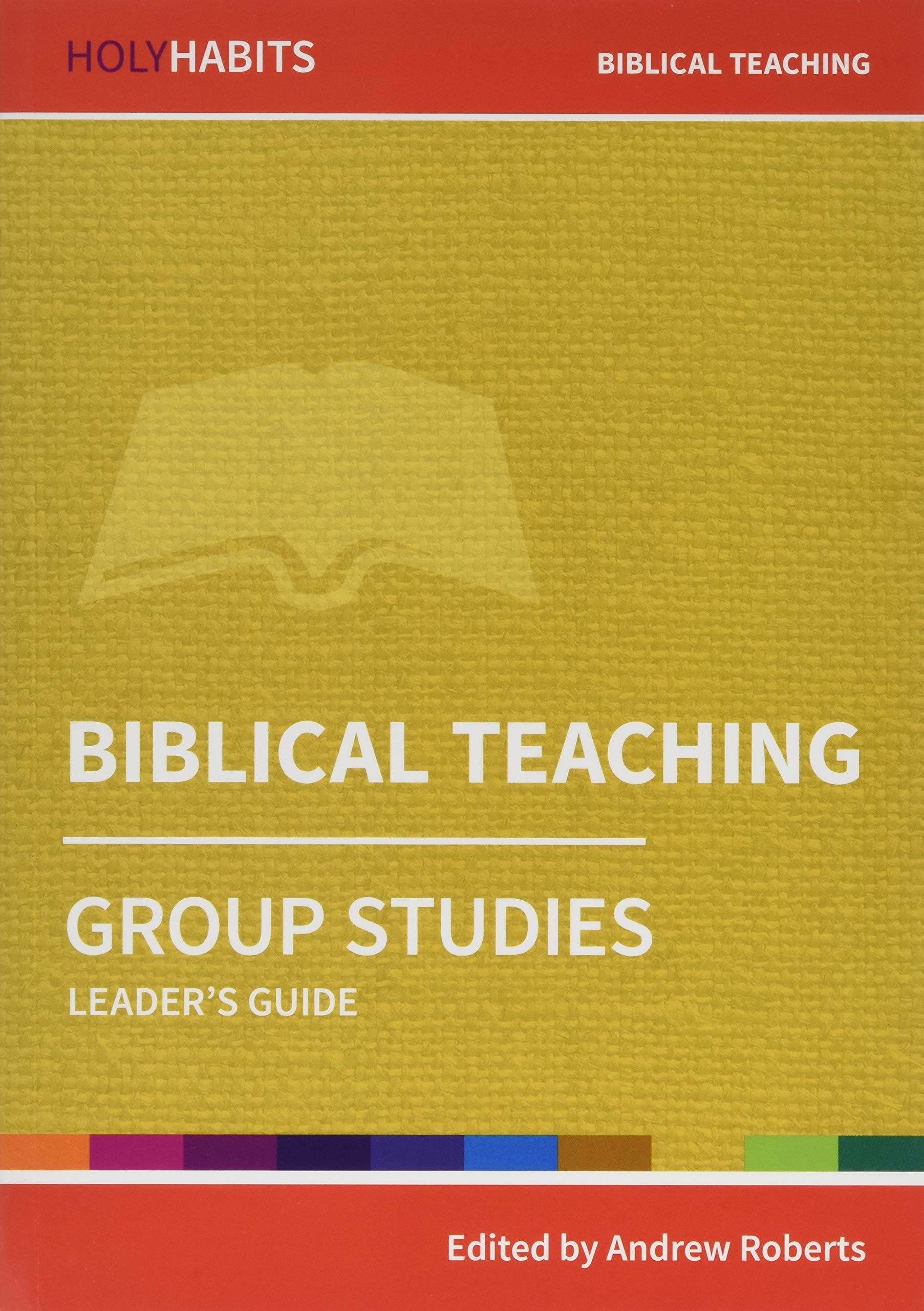 Holy Habits Group Studies: Biblical Teaching: Leader's Guide