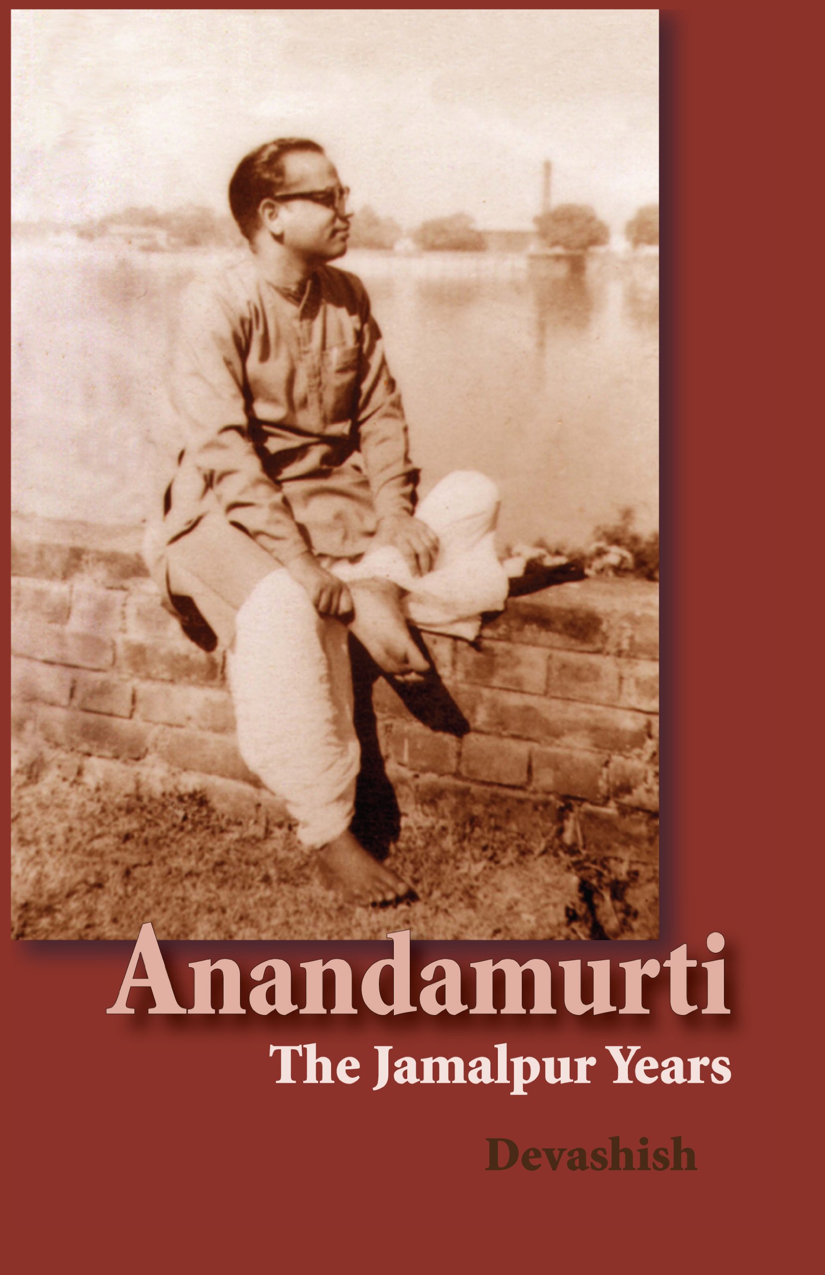 Anandamurti: The Jamalpur Years