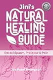 Jini's Natural Healing Guide: Rectal Spasm, Prolapse & Pain