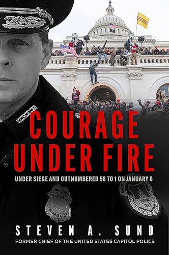 Courage Under Fire: The Definitive Account from Inside the Capitol on January 6th