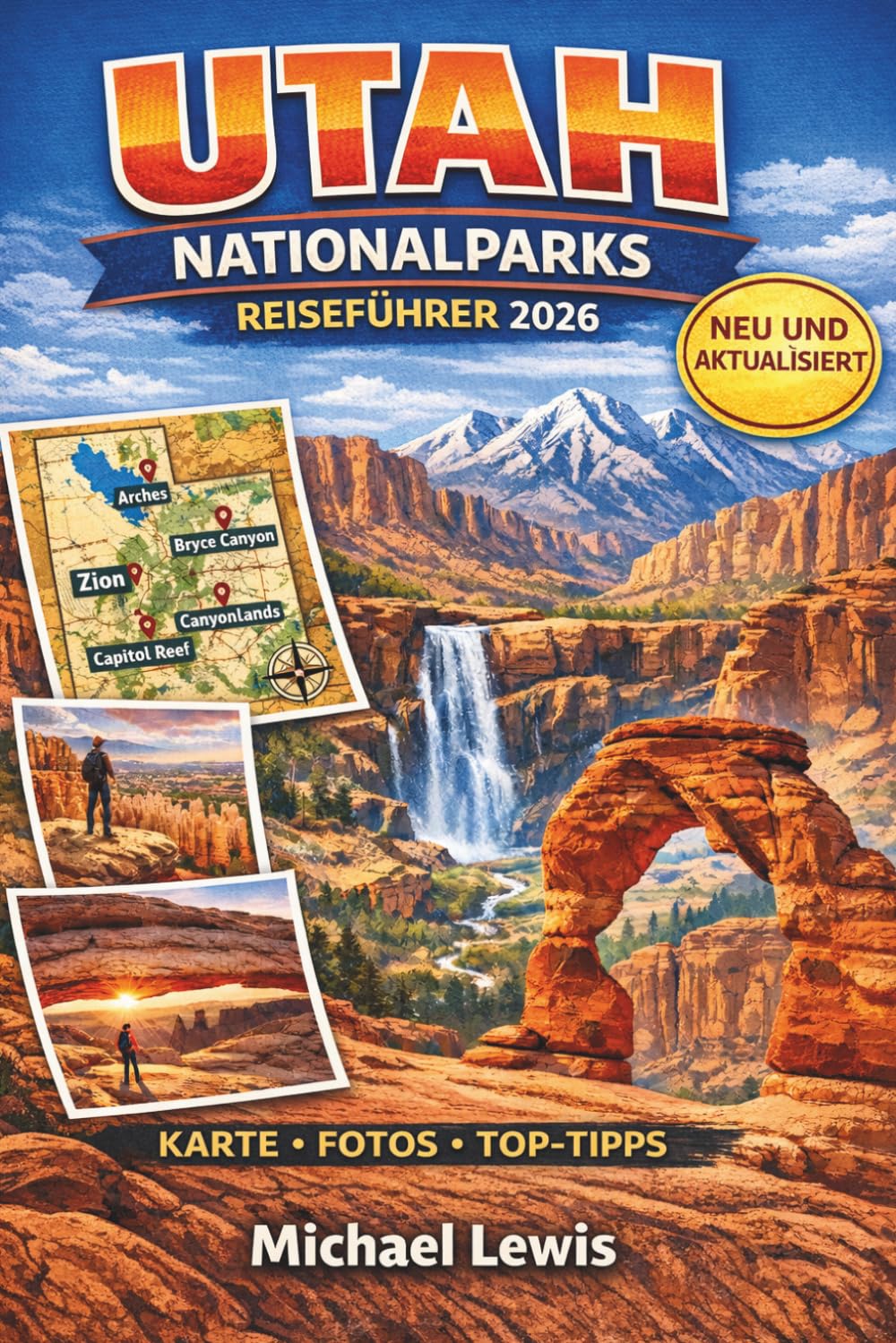 UTAH NATIONALPARKS REISEFÜHRER 2026 (VOLLFARBIG): Zion, Bryce Canyon, Arches, Canyonlands und Capitol Reef: Karten, Panoramastraßen, die besten ... Geheimtipps und praktische Ratschläge