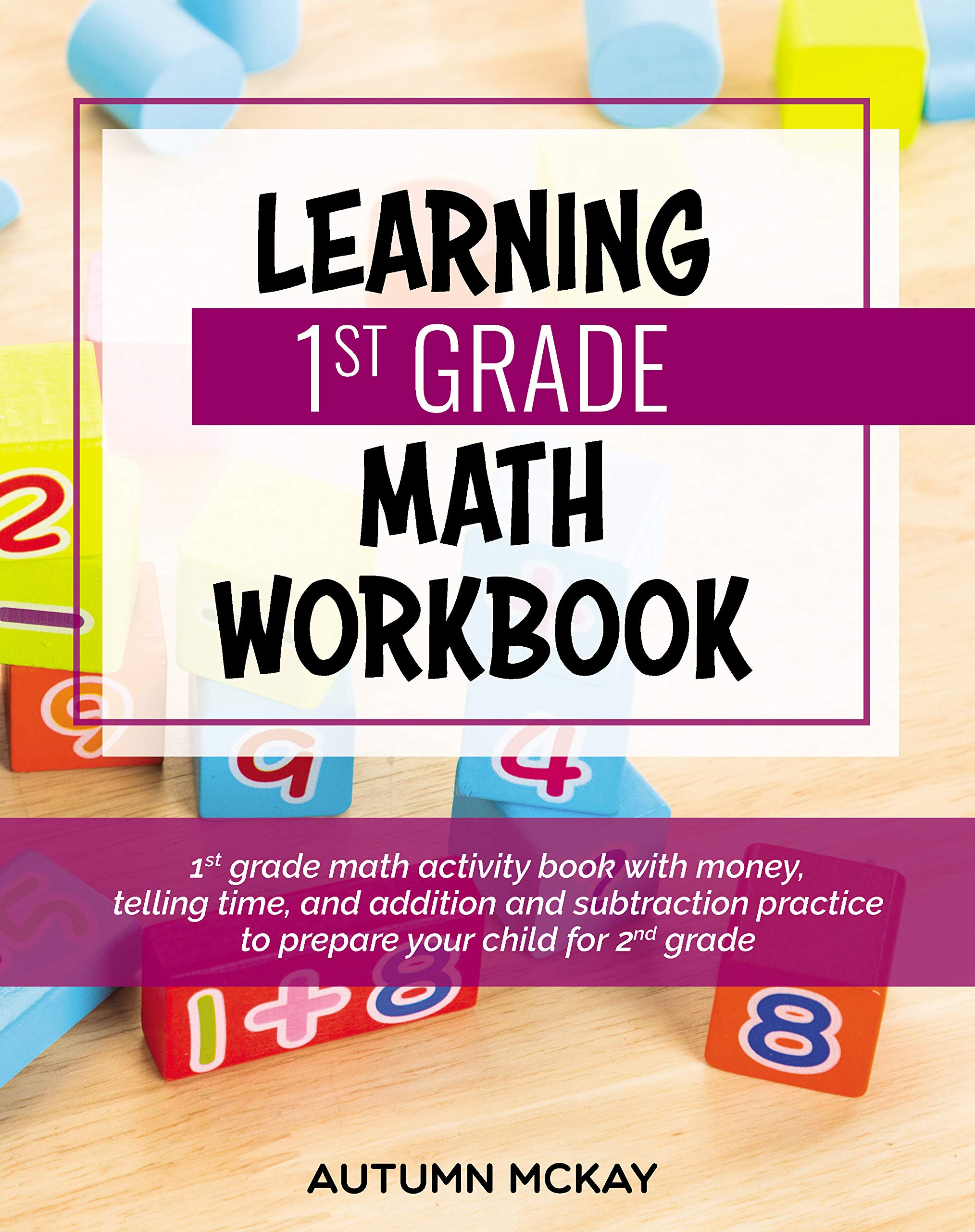 Learning 1st Grade Math Workbook: 1st grade math activity book with money, telling time, and addition and subtraction practice to prepare your child for 2nd grade (Early Learning Workbook)