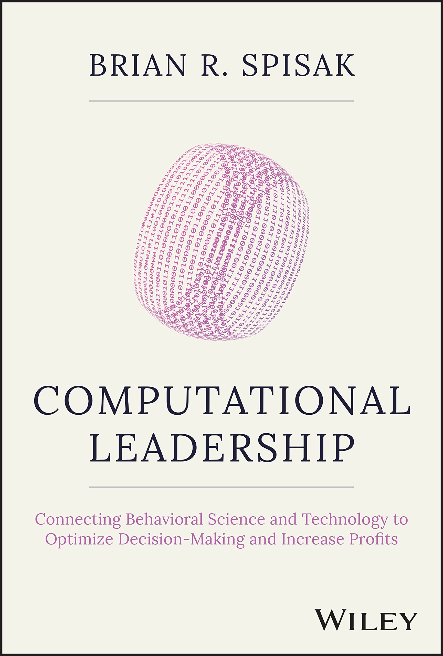 Computational Leadership: Connecting Behavioral Science and Technology to Optimize Decision-Making and Increase Profits