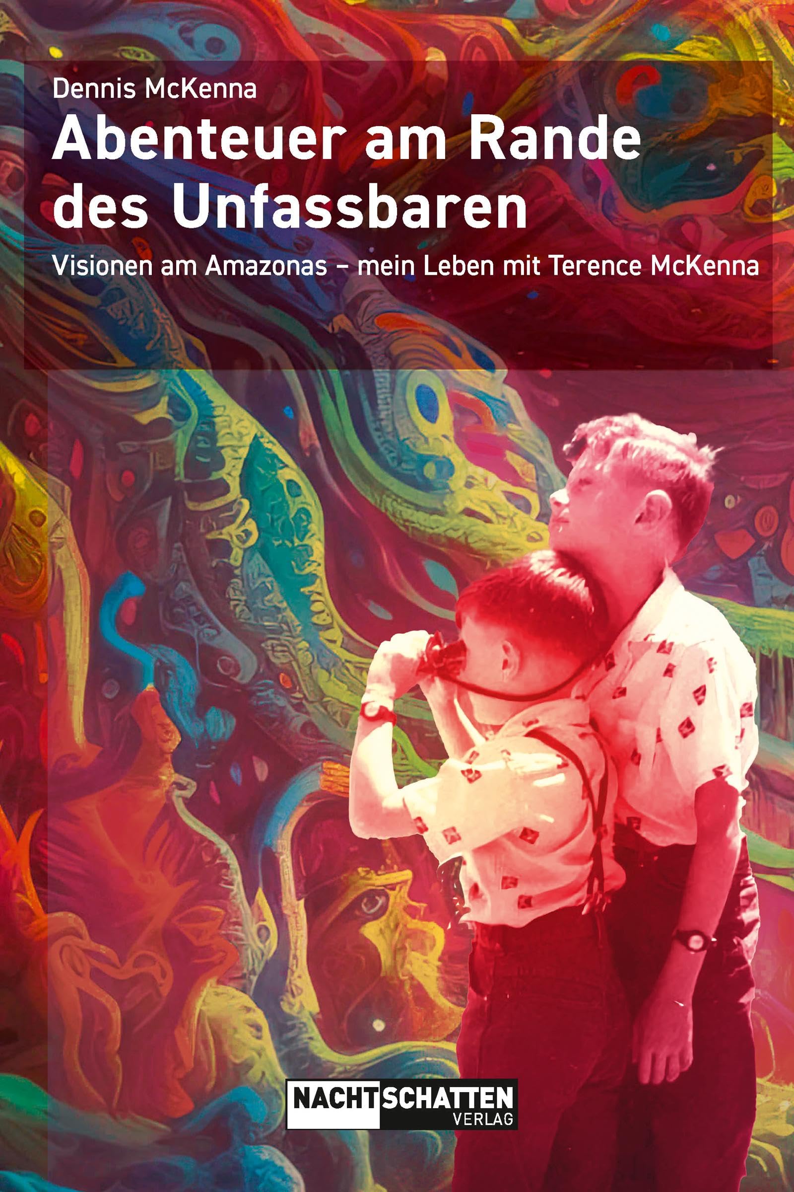Abenteuer am Rande des Unfassbaren: Visionen am Amazonas – mein Leben mit Terence McKenna