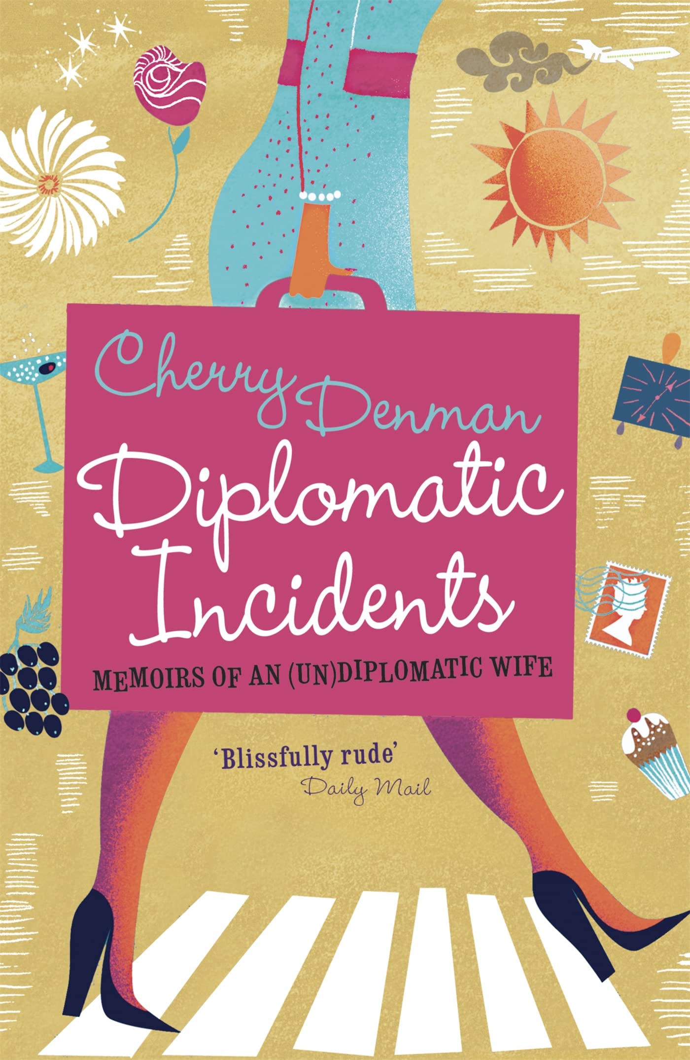 Diplomatic Incidents: Memoirs of an (Un)diplomatic Wife