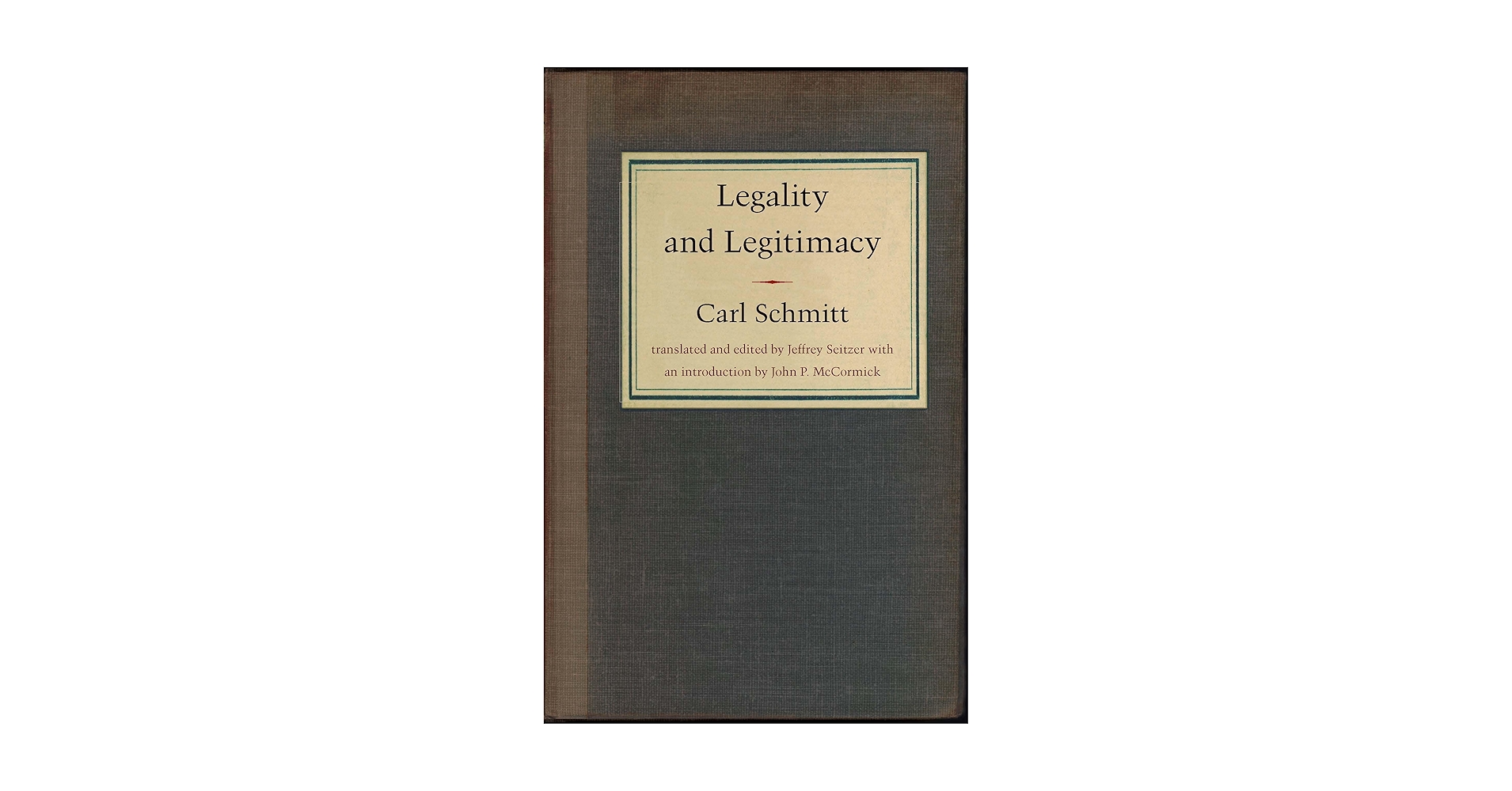 Legality and Legitimacy: Schmitt, Carl, Seitzer, Jeffrey