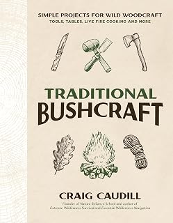 Traditional Bushcraft: Simple Projects for Wild Woodcraft: Tools, Tables, Live Fire Cooking and More