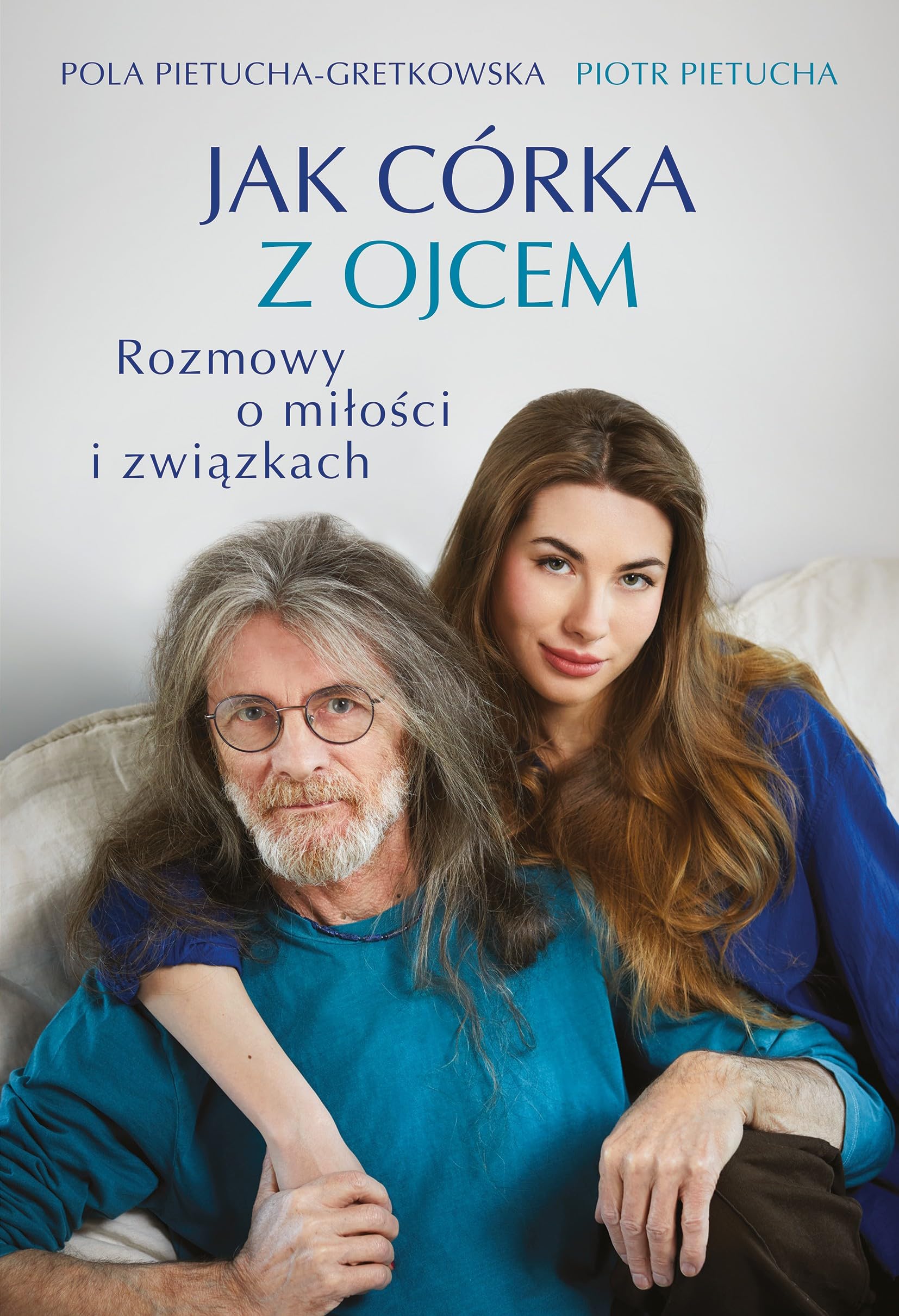 Jak córka z ojcem.: Rozmowy o miłości i związkach