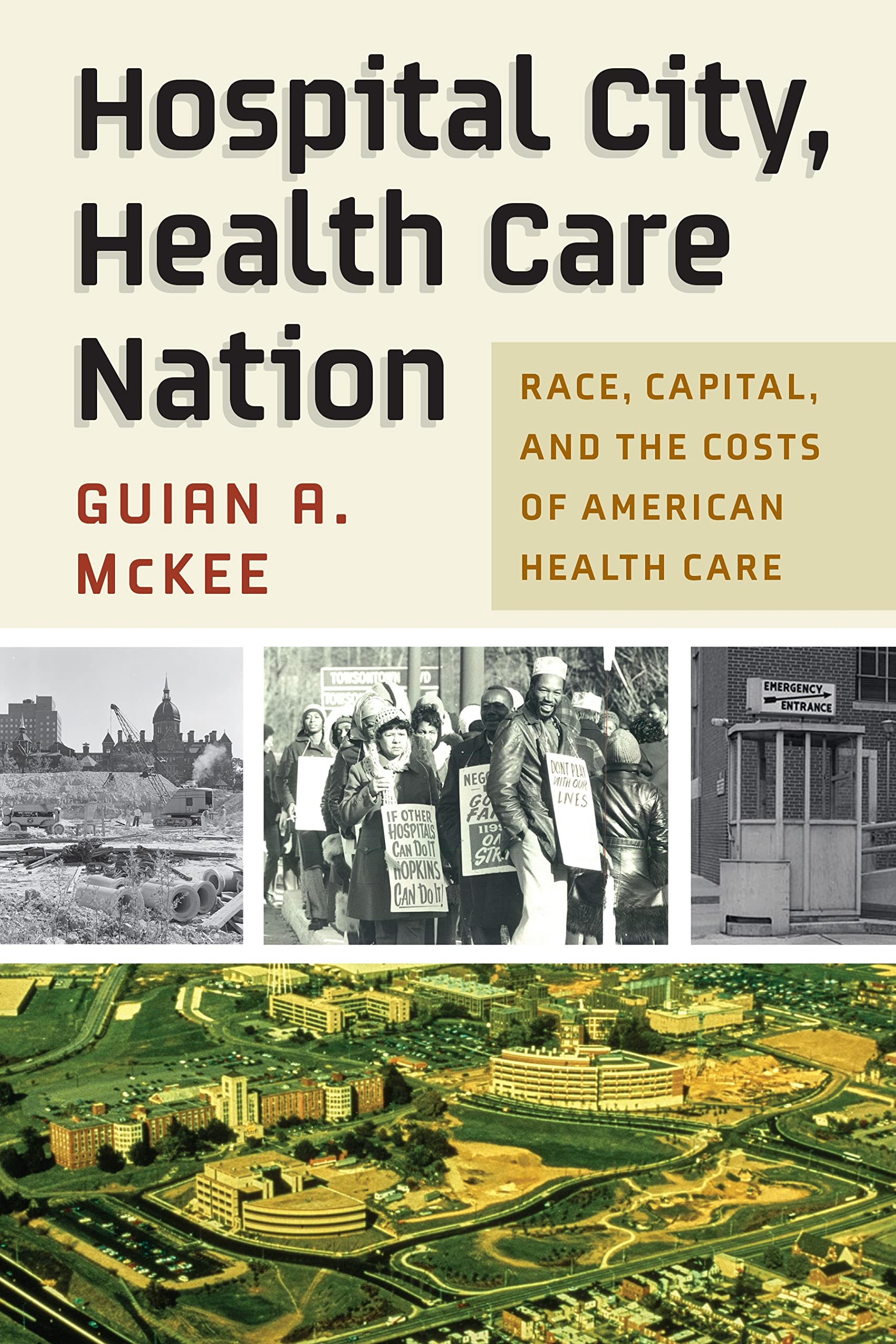 Hospital City, Health Care Nation: Race, Capital, and the Costs of American Health Care (Politics and Culture in Modern America)