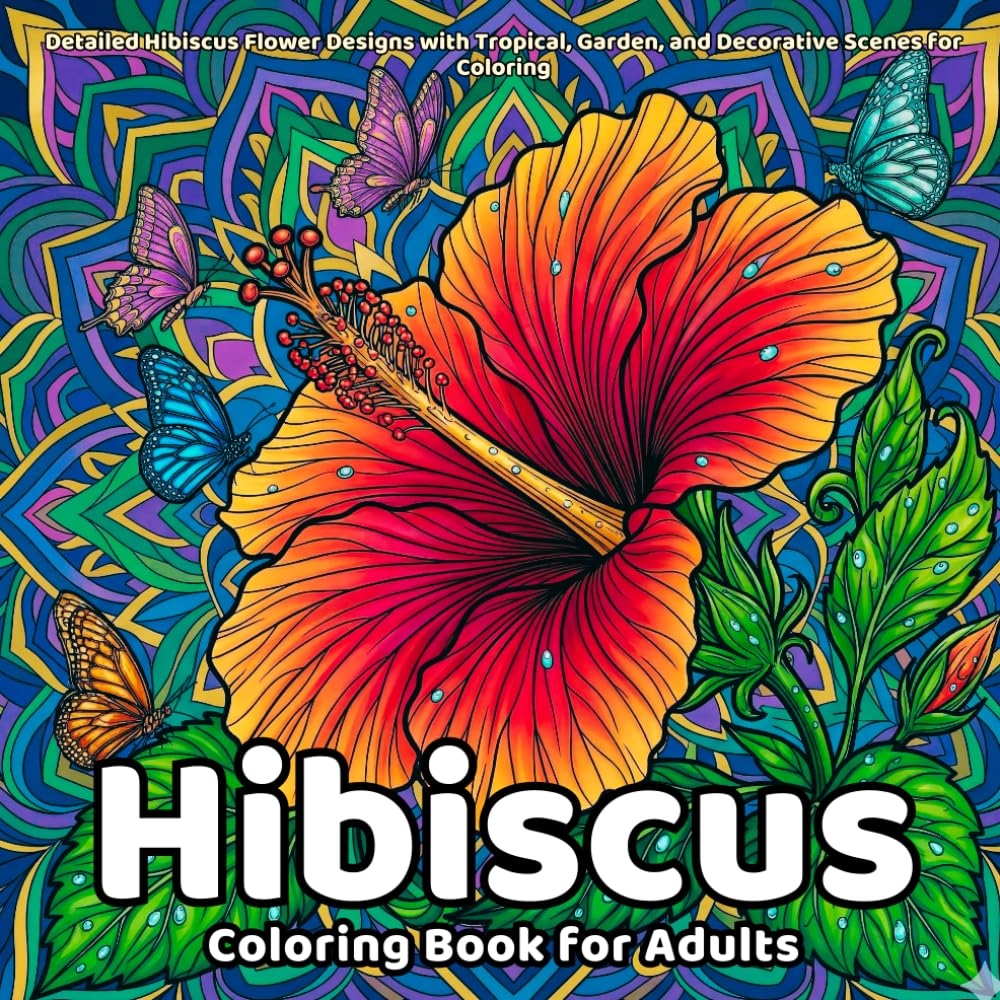 Hibiscus Coloring Book for Adults: Detailed Hibiscus Flower Designs with Tropical, Garden, and Decorative Scenes for Coloring (Flowers Coloring Book)