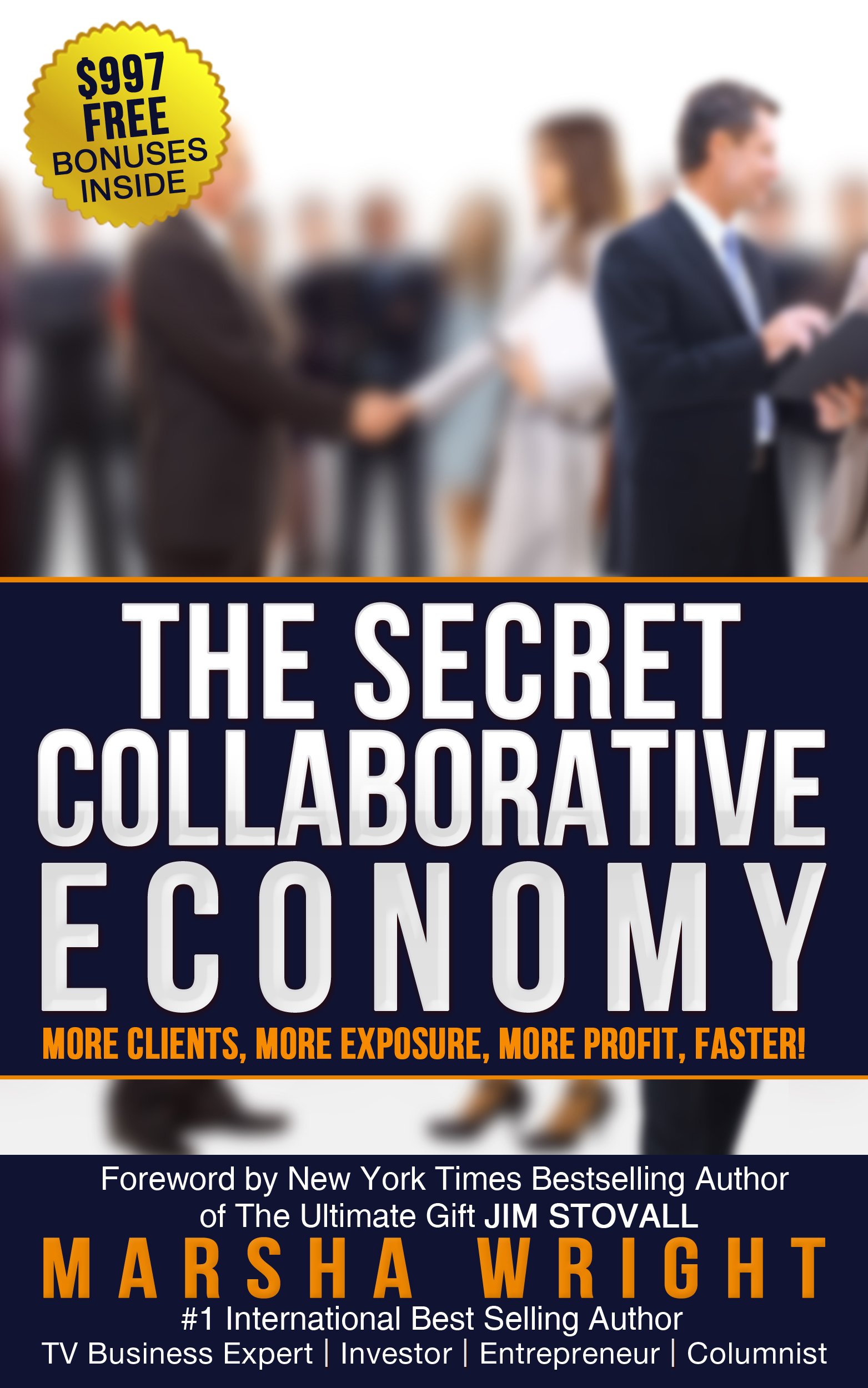 The Secret Collaborative Economy MORE CLIENTS, MORE EXPOSURE, MORE PROFIT, FASTER! (2013 Edition Book 1)